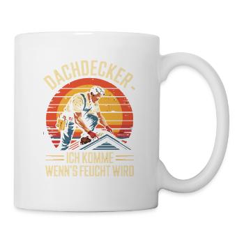 Dachdecker - Ich Komme Wenn's Feucht Wird - Tasse - Weiß - Rechts
