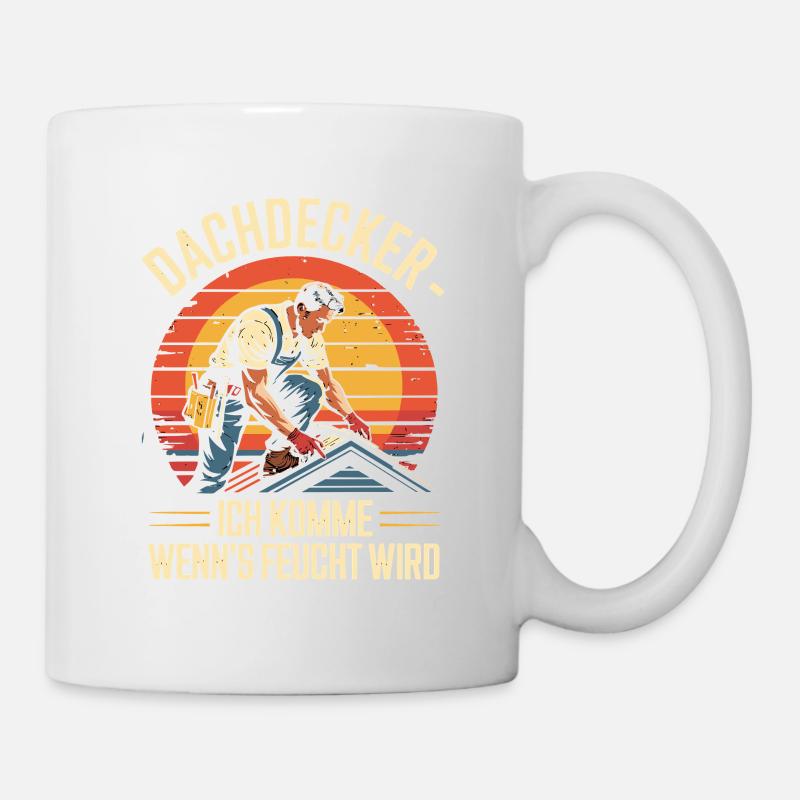 Dachdecker - Ich Komme Wenn's Feucht Wird - Tasse - Weiß
