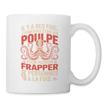 Il y a des fois j’aimerais être un poulpe Humour - Mug blanc - blanc - Droite