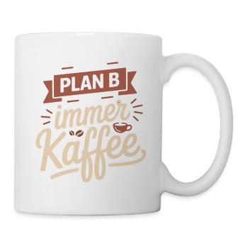 Mein Plan B ist immer Kaffee - Tasse - Weiß - Rechts
