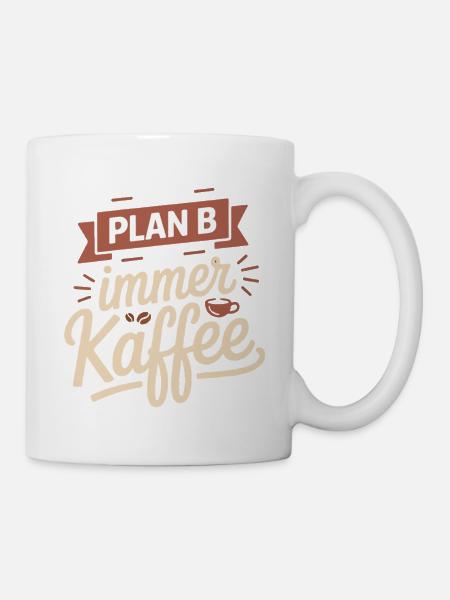 Mein Plan B ist immer Kaffee - Tasse - Weiß