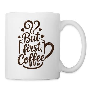 But First Coffee Kaffee Spruch für Morgenmuffel - Tasse - Weiß - Rechts