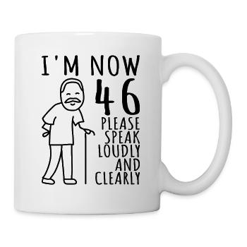 46. Geburtstag 46er 46ter Ich bin jetzt 46 Jahre - Tasse - Weiß - Rechts