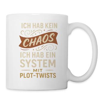 Kein Chaos – Ein System mit Plot-Twists Spruch - Tasse - Weiß - Rechts