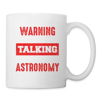 Warnung: Jetzt über Astronomie reden - Tasse - Weiß - Rechts
