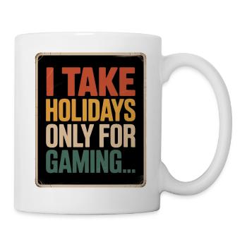 I take holidays only for gaming For Gamers - Mug - white - Right