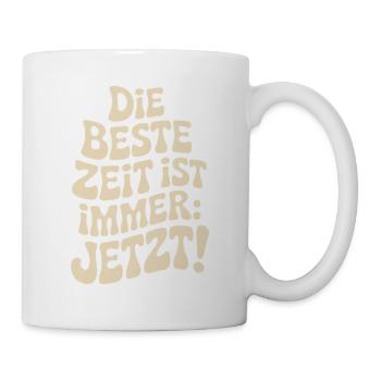 Die Beste Zeit Ist Immer Jetzt Leben Carpe Diem - Tasse - Weiß - Rechts