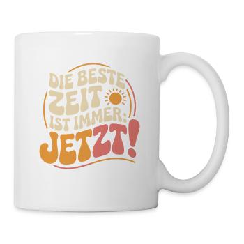 Die Beste Zeit Ist Immer Jetzt Leben Carpe Diem - Tasse - Weiß - Rechts