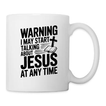 Warning I May Start Talking About Jesus Anytime - Mug - white - Right