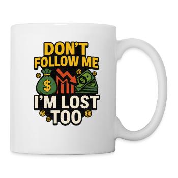 Dont Follow Me Im Lost Too, Funny Investing  - Mug - white - Right