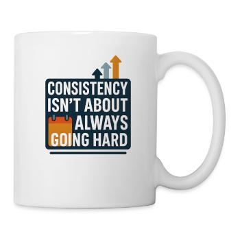 Consistency Isn’t About Always Going Hard - Mug - white - Right