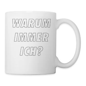 WARUM IMMER ICH - Tasse - Weiß - Rechts