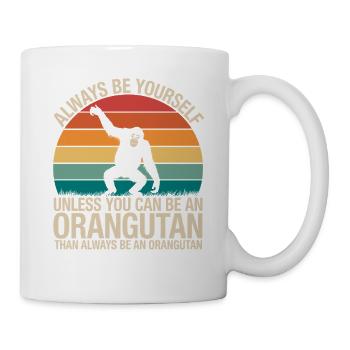 Sei Immer Du Selbst Außer Du Kannst Ein Orang-Utan - Tasse - Weiß - Rechts