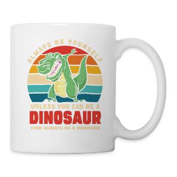 Sei du selbst, außer du bist Dinosaurier - Tasse - Weiß - Rechts