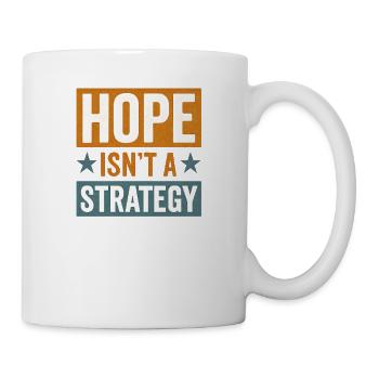 Hoffnung ist keine Strategie, motivierendes Sprichwort - Tasse - Weiß - Rechts