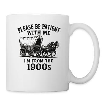 Bitte haben Sie Geduld mit mir, ich komme aus den  - Tasse - Weiß - Rechts