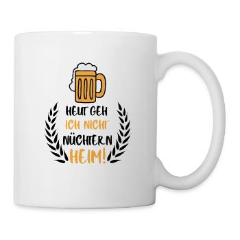 Heut geh Ich Nicht nüchtern Heim, Bier Spruch - Tasse - Weiß - Rechts