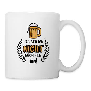 Da geh ich nicht nüchtern hin / Bier Party Spruch - Tasse - Weiß - Rechts