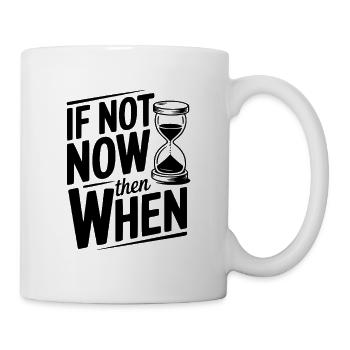 Wenn nicht jetzt, wann dann - Tasse - Weiß - Rechts