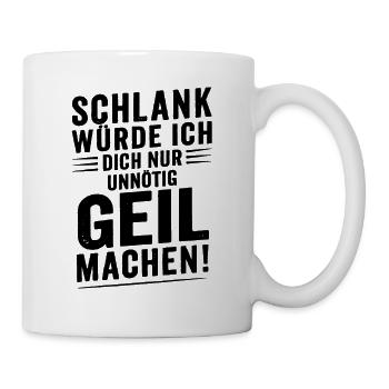 schlank würde dich nur unnötig geil machen - Tasse - Weiß - Rechts