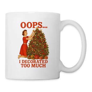 Oops I Decorated Too Much - Tasse - Weiß - Rechts