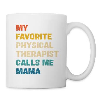 My Favorite Physical Therapist Calls Me Mama - Mug - white - Right