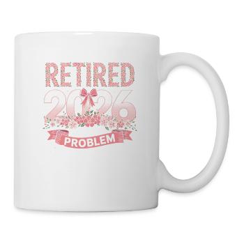 Retired 2026 Not My Problem - Mug - white - Right