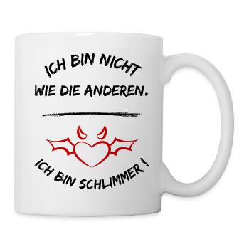 Ich Bin Nicht Wie Die Anderen Ich Bin Schlimmer - Tasse - Weiß - Rechts