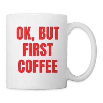 Okay, but first coffee funny morning saying - Mug - white - Right