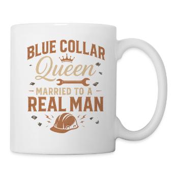 Blue Collar Queen Verheiratet Mit Einem Echten - Tasse - Weiß - Rechts