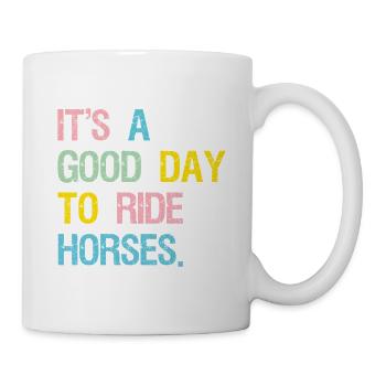 It's A Good Day To Ride Horses - Mug - white - Right