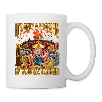 Es ist nur ein Problem, wenn du beim Glücksspiel verlierst - Tasse - Weiß - Rechts