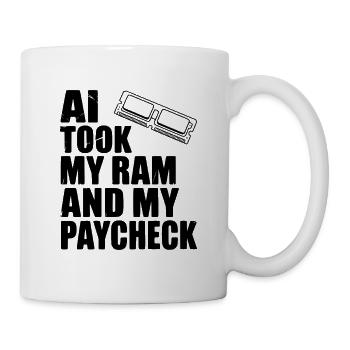 KI hat meinen RAM und mein Gehalt genommen - Tasse - Weiß - Rechts