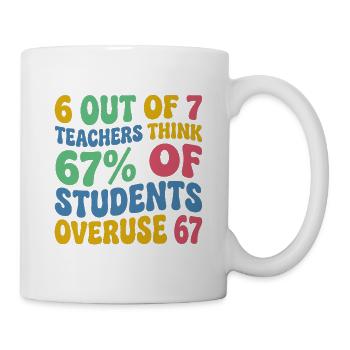 6 von 7 Lehrern: 67% übernutzen 67 Meme Schule - Tasse - Weiß - Rechts