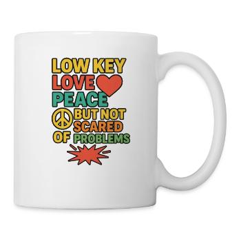 Low Key Love Peace Not Scared, Positive Saying  - Mug - white - Right