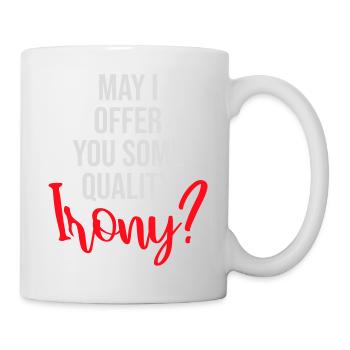 May I Offer You Some Quality Irony Lustiger Spruch - Tasse - Weiß - Rechts