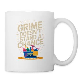  Grime Doesnt Stand A Chance Lustiger Putz Spruch - Tasse - Weiß - Rechts