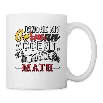 Ignore my german Accent, I hate Math - Mug - white - Right