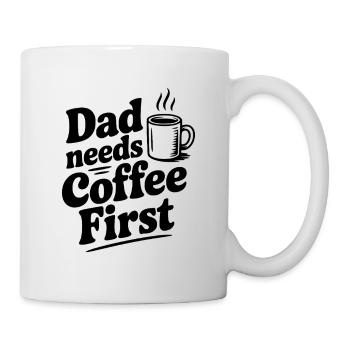 Papa braucht zuerst Kaffee - Tasse - Weiß - Rechts