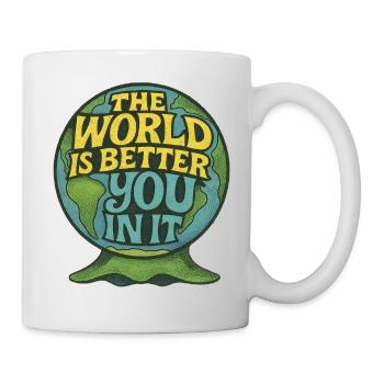 Die Welt ist besser mit dir darin - Tasse - Weiß - Rechts
