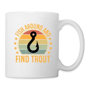 Fish Around and Find Trout  - Tasse - Weiß - Rechts