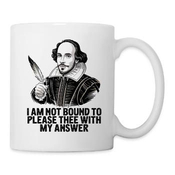 William Shakespeare, bitte dich mit meiner Antwort - Tasse - Weiß - Rechts