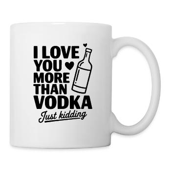 I Love You More Than Vodka Just Kidding - Mug - white - Right