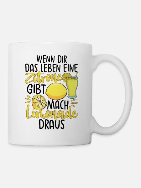 Wenn Dir Das Leben Eine Zitrone Gibt Mach Limonade - Tasse - Weiß
