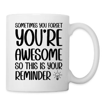 Sometimes you forget you're awesome reminder - Mug - white - Right