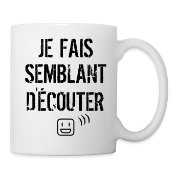 Ich tue so, als ob ich zuhöre. - Tasse - Weiß - Rechts