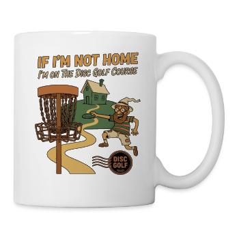 If Im Not Home Im On The Disc Golf Course Funny - Mug - white - Right