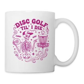 Disc Golf Til I Die Fore Ace Funny Disc Golfer - Tasse - Weiß - Rechts