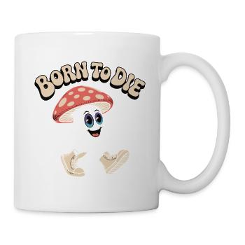 Born to Die Mushroom Meme - Tasse - Weiß - Rechts