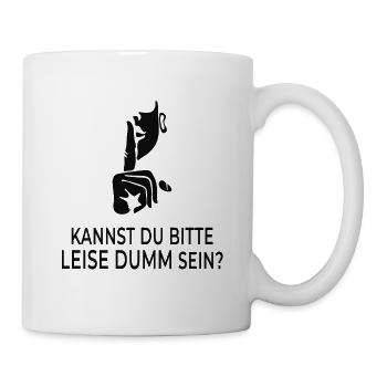 Kannst du bitte leise dumm sein? - Tasse - Weiß - Rechts